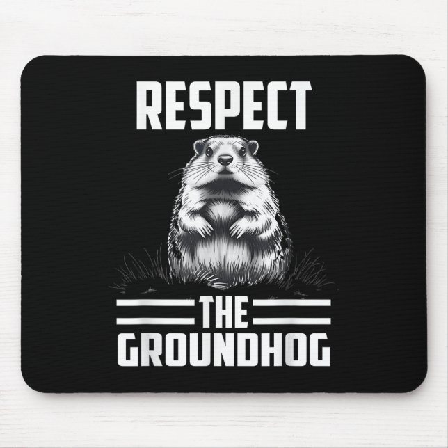 Respect The Groundhog Celebrate Groundhog Day  Mouse Pad (Front)