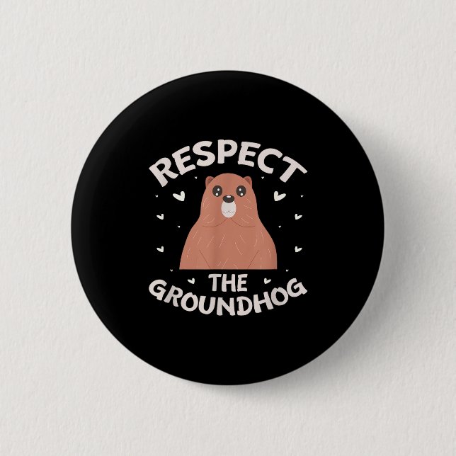 Respect The Groundhog Funny Groundhog Day _2  6 Cm Round Badge (Front)