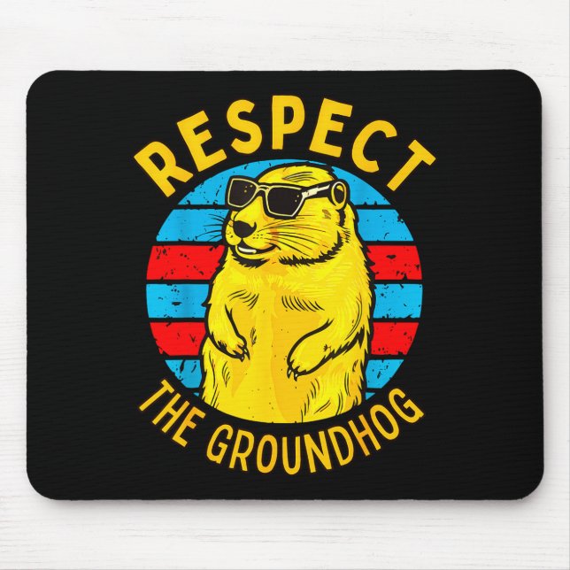 Respect The Groundhog Funny Woodchuck Groundhog Da Mouse Pad (Front)