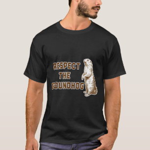 Respect The Groundhog Funny Woodchuck Image Ground T-Shirt