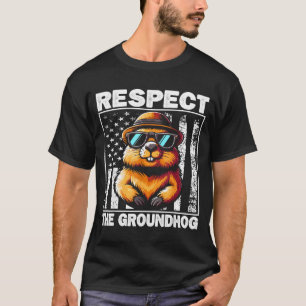 Respect The Groundhog Ground Hog Day Funny Groundh T-Shirt