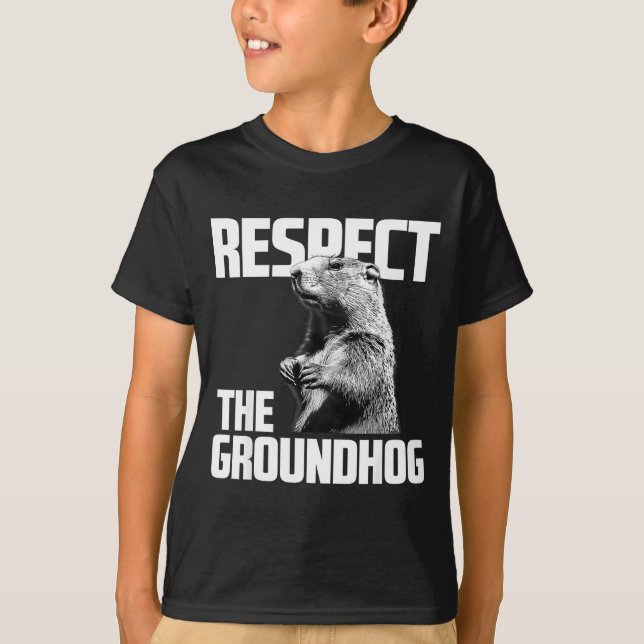 Respect The Groundhog Ground Hog Day  T-Shirt (Front)