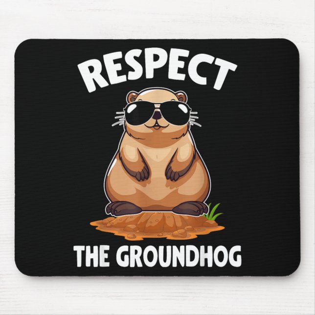 Respect The Groundhog Groundhog Lover Happy Ground Mouse Pad (Front)