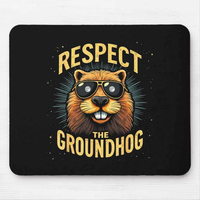 Respect The Groundhog Happy Groundhog Day _2  Mouse Pad (Front)