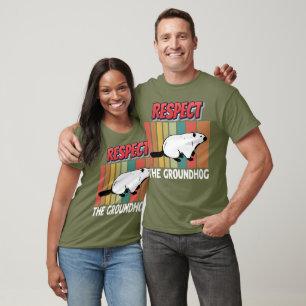 Respect The Groundhog  T-Shirt