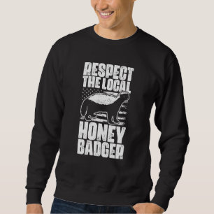 Respect The Local Honey Badgers For Honey Badger Sweatshirt