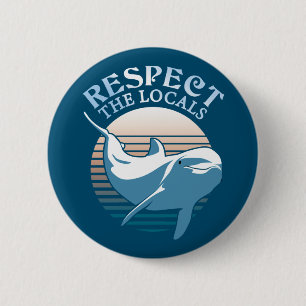 Respect The Locals - Dolphin Awareness Quote 6 Cm Round Badge