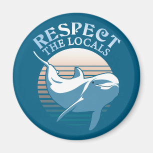 Respect The Locals - Dolphin Awareness Quote Magnet