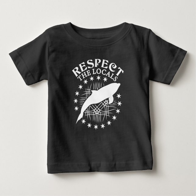 Respect The Locals - Dolphin Lover Quote Baby T-Shirt (Front)