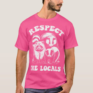 Respect The Locals Opossum Skunk Racoon Funny Rac T-Shirt