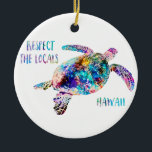 Respect the Locals Sea Turtle Tie Dye Beach Quote Ceramic Tree Decoration<br><div class="desc">Sea Turtle Print from Hawaii - Respect the Locals Funny Quote Watercolor. Colourful tie dye Hawaiian green sea turtle beach art painting with funny quote emphasizing ocean conservation. Beach quotes are so popular, and this inspirational quote is both humourous and ecologically minded. This modern ocean aesthetic art print watercolor painting...</div>