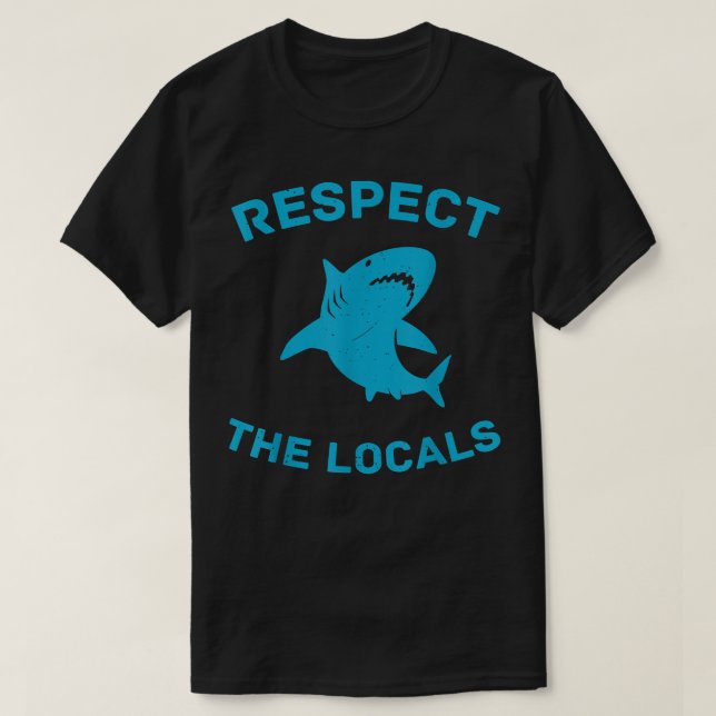 Respect The Locals Shark Ocean Animal Rights Biolo T-Shirt (Design Front)