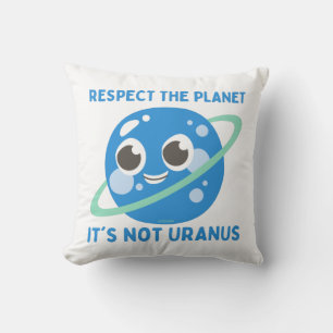 RESPECT THE PLANET, IT'S NOT URANUS funny Cushion
