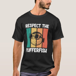 Respect the Pufferfish - pufferfish lover T-Shirt