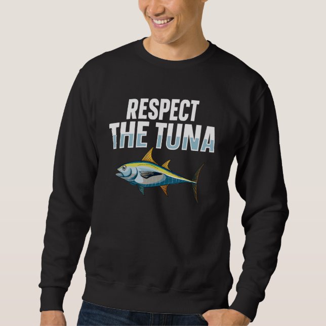 Respect the tuna for a Tuna   Sweatshirt (Front)