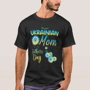 Respect Ukrainian Mum Happy Mother's Day Ukraine F T-Shirt