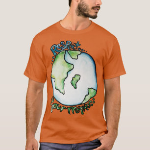 Respect your Mother Earth Day2 T-Shirt