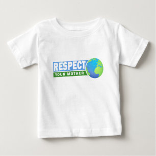 Respect Your Mother - Earth Day - Baby T-Shirt