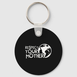 Respect Your Mother, Earth, Nature, Environmental  Key Ring