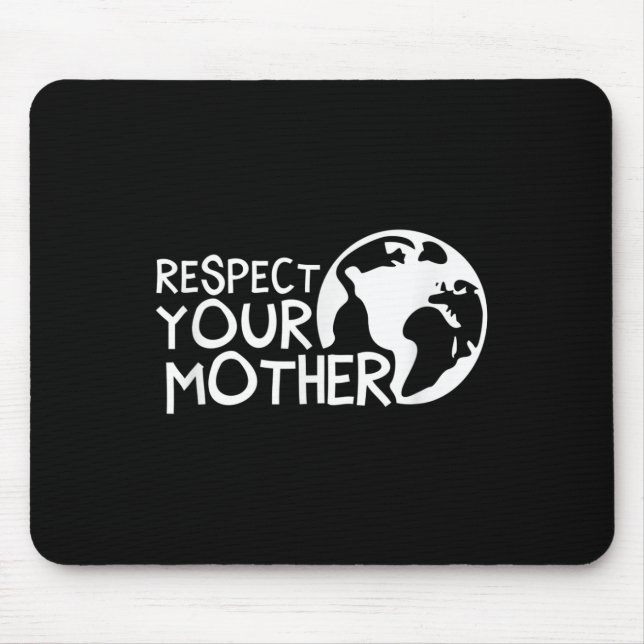 Respect Your Mother, Earth, Nature, Environmental  Mouse Pad (Front)