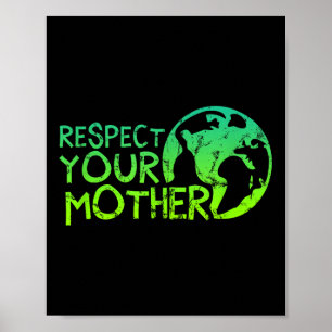 Respect Your Mother, Earth, Nature, Environmental Poster