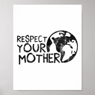 Respect Your Mother, Earth, Nature, Environmental Poster