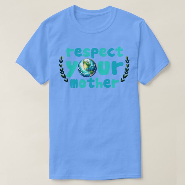 Respect your mother earth T-Shirt (Design Front)