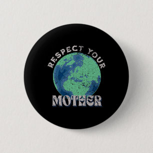 Respect Your Mother Save The Earth Day 6 Cm Round Badge