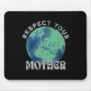 Respect Your Mother Save The Earth Day  Mouse Pad