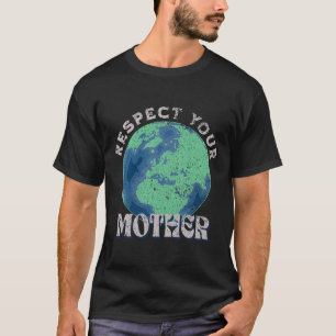 Respect Your Mother Save The Earth Day  T-Shirt