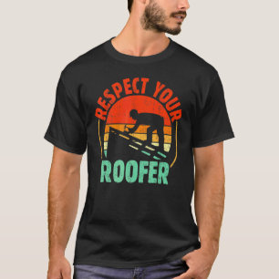 Respect Your Roofer Roofing Worker Roof Builder Ro T-Shirt