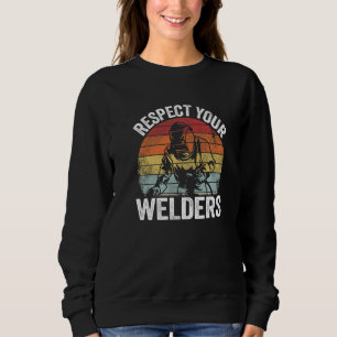 Respect Your Welders Steel Metal Worker Vintage We Sweatshirt