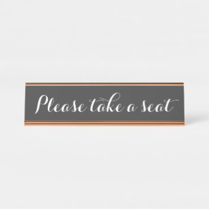 Respectable and Elegant "Please take a seat" Desk Name Plate