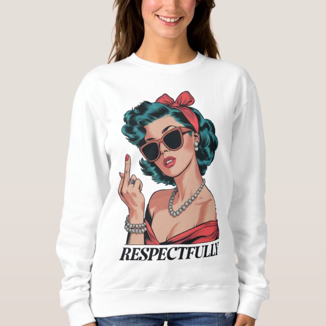 Respectfully Middle Finger Gift For Her Sweatshirt (Front)