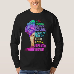 Respiratory Therapist All Women Are Created Equal T-Shirt