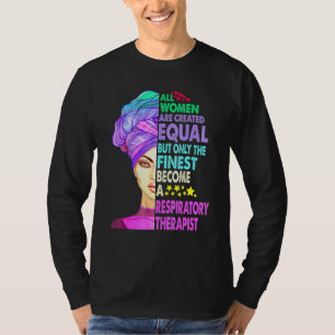 Respiratory Therapist All Women Are Created Equal T-Shirt