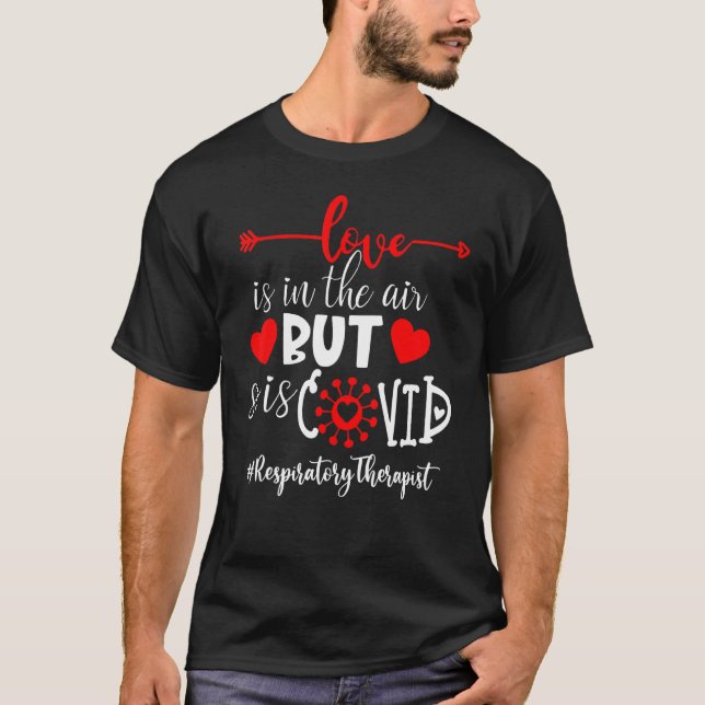Respiratory Therapist Love Is In The Air But So Is T-Shirt (Front)