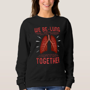 Respiratory Therapist We Be Lung Together Rt Life  Sweatshirt