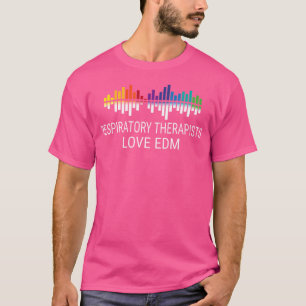 Respiratory Therapists Love Edm Music T-Shirt