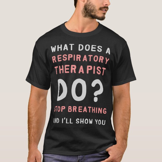 Respiratory Therapy W Does A Respiratory Therapist T-Shirt (Front)