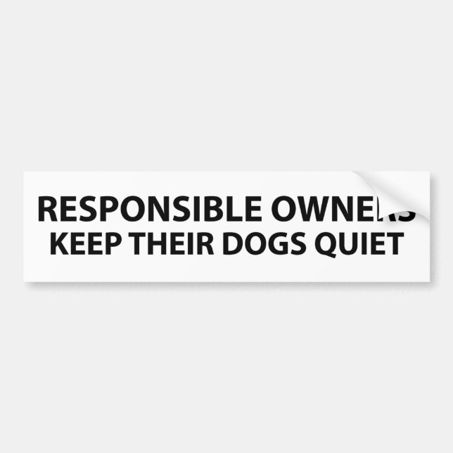 Responsible owners keep their dogs quiet bumper sticker (Front)
