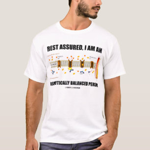 Rest Assured, I Am Osmolytically Balanced T-Shirt