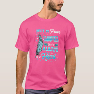 Rest In Peace My Daughter You're Always In My Hear T-Shirt