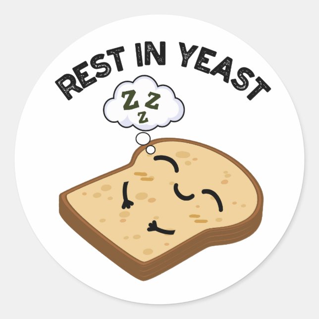 Rest In Yeast Funny Bread Puns  Classic Round Sticker (Front)