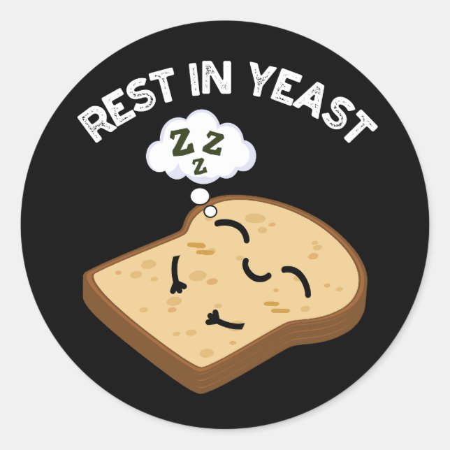 Rest In Yeast Funny Bread Puns Dark BG Classic Round Sticker (Front)