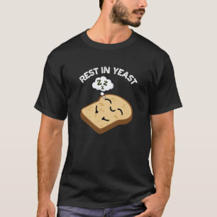 Rest In Yeast Funny Bread Puns Dark BG T-Shirt