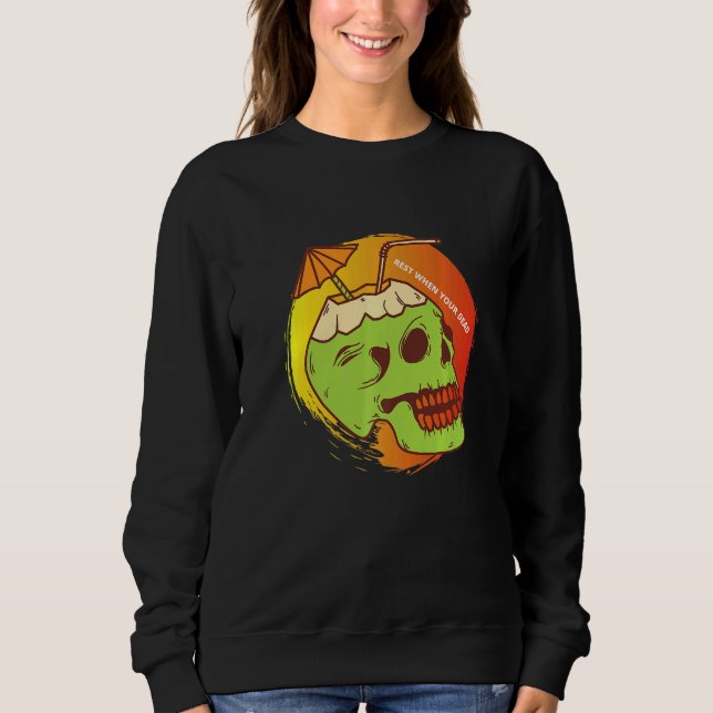 Rest When Your Dead Skull And Bones Sweatshirt (Front)