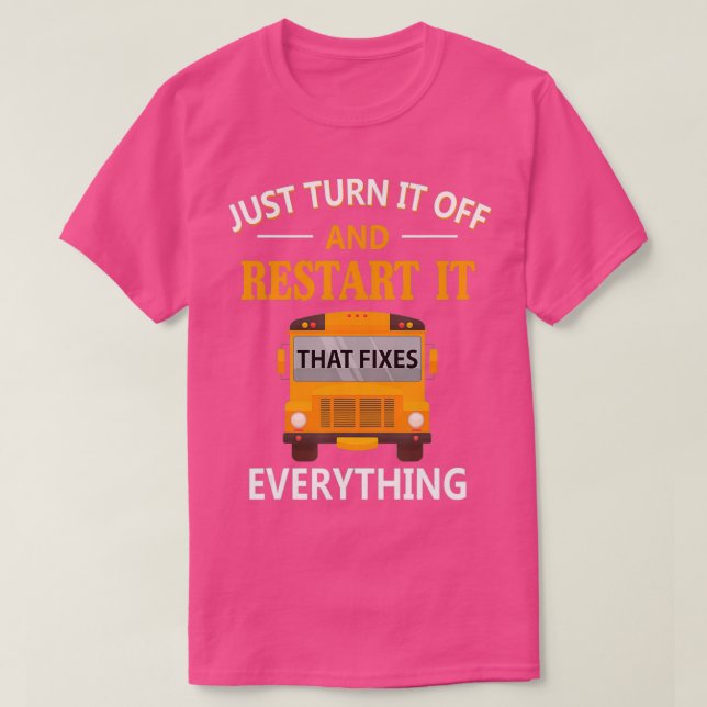 Restart It That Fixes Everything School Bus Driver T-Shirt (Design Front)