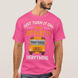 Restart It That Fixes Everything School Bus Driver T-Shirt