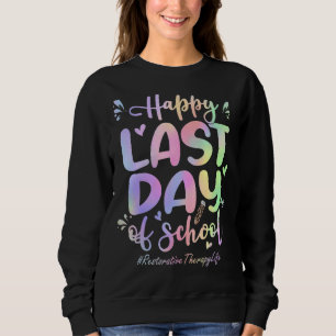 Restorative Therapy Happy Last Day Of School Tie Sweatshirt